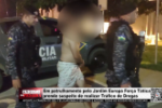 Em patrulhamento pelo Jardim Europa For&ccedil;a T&aacute;tica prende suspeito de realizar Tr&aacute;fico de Drogas &ndash; V&iacute;deo