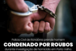 POL&Iacute;CIA CIVIL PRENDE HOMEM CONDENADO POR ROUBOS DURANTE INVESTIGA&Ccedil;&Atilde;O DE HOMIC&Iacute;DIO EM PORTO VELHO