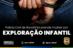 POL&Iacute;CIA CIVIL PRENDE MULHER POR EXPLORA&Ccedil;&Atilde;O INFANTIL