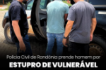 POL&Iacute;CIA CIVIL PRENDE HOMEM POR ESTUPRO DE VULNER&Aacute;VEL