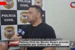 Polícia Civil de Monte Negro prende elemento por tráfico – Suspeito tentou atrapalhar investigação de um crime de homicídio – Vídeo