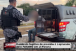 Homicida fugitivo de presídio é capturado pelo PATAMO em Ji–Paraná – Vídeo