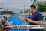PM de Ariquemes recupera Jet Ski furtado em Porto Velho – Vídeo