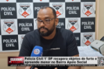 Polícia Civil 1° DP recupera objetos de furto e apreende menor no Bairro Apoio Social – Vídeo