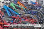 PC informa que proprietários de bicicletas terão 30 dias para restituir o bem ou será doado – Vídeo
