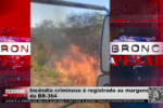 Incêndio criminoso é registrado as margens da BR 364 – Vídeo