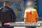 Homem é preso em Monte Negro após mandado de prisão em aberto ser constatado – Vídeo