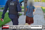 Mulher mata o próprio irmão a machadadas na LC–70 da BR–421 em Ariquemes – LIVE: ESTAMOS NO AR! PROGRAMA BRONCA DA PESADA