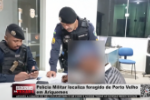 Polícia Militar localiza foragido de Porto Velho em Ariquemes – Vídeo