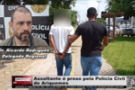 Assaltante é preso pela Polícia Civil de Ariquemes – Vídeo
