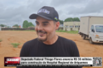 Deputado Thiago Flores destina R$ 30 milh&otilde;es para construir Hospital Regional de Ariquemes &ndash; V&iacute;deo
