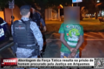 Abordagem da For&ccedil;a T&aacute;tica resulta na pris&atilde;o de homem procurado pela Justi&ccedil;a em Ariquemes &ndash; V&iacute;deo