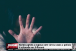 Marido agride a esposa com v&aacute;rios socos e pol&iacute;cia &eacute; acionada em Ji&ndash;Paran&aacute; &ndash; V&iacute;deo