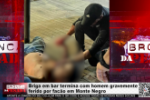 Briga em bar termina com homem gravemente ferido por fac&atilde;o em Monte Negro &ndash; LIVE: ESTAMOS NO AR! PROGRAMA BRONCA DA PESADA