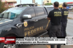 SEQUESTRO DE BOLIVIANA EM RO Pol&iacute;cia Federal d&aacute; continuidade em caso de sequestro em Rond&ocirc;nia &ndash; V&iacute;deo