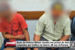 A&ccedil;&atilde;o da Pol&iacute;cia Militar resulta em pris&atilde;o de dois suspeitos por tr&aacute;fico no bairro JK em Ji&ndash; Paran&aacute; &ndash; V&iacute;deo