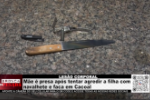 LES&Atilde;O CORPORAL M&atilde;e &eacute; presa ap&oacute;s tentar agredir a filha com navalhete e faca em Cacoal &ndash; V&iacute;deo
