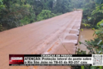 ATEN&Ccedil;&Atilde;O Prote&ccedil;&atilde;o lateral da ponte sobre o Rio S&atilde;o Jo&atilde;o no TB&ndash;65 da RO&ndash;257 caiu &ndash; V&iacute;deo