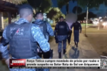 For&ccedil;a T&aacute;tica cumpre mandado de pris&atilde;o por roubo e prende suspeito no Setor Rota do Sol em Ariquemes &ndash; V&iacute;deo