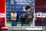 Foragido da justi&ccedil;a &eacute; preso em bar no bairro Primavera em Ji&ndash;Paran&aacute; &ndash; V&iacute;deo