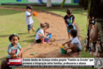 Creche Sonho de Crian&ccedil;a realiza projeto Fam&iacute;lia na Creche que promove a integra&ccedil;&atilde;o entre fam&iacute;lias, professores e alunos &ndash; V&iacute;deo