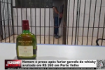 Homem &eacute; preso ap&oacute;s furtar garrafa de whisky avaliada em R$ 260 em Porto Velho &ndash; V&iacute;deo