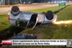 Grave capotamento deixa motorista ferido no bairro Eldorado na zona sul de Porto Velho &ndash; V&iacute;deo