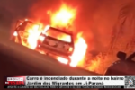 Carro &eacute; incendiado durante a noite no bairro Jardim dos Migrantes em Ji&ndash;Paran&aacute; &ndash; V&iacute;deo