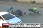 Colis&atilde;o entre carro e tr&ecirc;s motocicletas deixa v&iacute;timas feridas em Porto Velho &ndash; V&iacute;deo