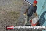 Homem quebra porta de loja com pedra e invade com&eacute;rcio para furtar em Ji Paran&aacute; &ndash; V&iacute;deo