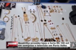 Quadrilha arromba lojas e furta R$ 100 mil em semijoias e televis&atilde;o em Porto Velho &ndash; V&iacute;deo