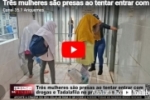 Tr&ecirc;s mulheres s&atilde;o presas ao tentar entrar com drogas e Tadalafila no pres&iacute;dio em Porto Velho  &ndash; LIVE: ESTAMOS NO AR! PROGRAMA BRONCA DA PESADA  