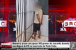 Homem &eacute; preso com quase 300 gramas de maconha durante abordagem da PM na zona leste de Porto Velho &ndash; V&iacute;deo