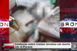 Confus&atilde;o entre irm&atilde;os termina em morte em Ji&ndash;Paran&aacute; &ndash; V&iacute;deo
