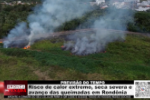 PREVIS&Atilde;O DO TEMPO &ndash; Risco de calor extremo, seca severa e avan&ccedil;o das queimadas em Rond&ocirc;nia &ndash; V&iacute;deo