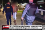NI e PATAMO prende foragido, recupera armas roubas e apreende drogas em Ariquemes &ndash; V&iacute;deo