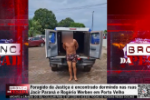 Foragido da Justi&ccedil;a &eacute; encontrado dormindo nas ruas Jacir Paran&aacute; e Rog&eacute;rio Werben em Porto Velho &ndash; V&iacute;deo