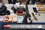 Traficante &eacute; preso com armas e drogas em invas&atilde;o no Residencial Orgulho do Madeira em Porto Velho &ndash; V&iacute;deo