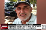 CASO ADALTON DE PAULA &ndash; Esposa de homem morto com tiro no peito est&aacute; colaborando com investiga&ccedil;&otilde;es &ndash; V&iacute;deo