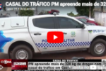 CASAL DO TR&Aacute;FICO PM: apreende mais de 328 kg de drogas com casal do tr&aacute;fico em Cacoal &ndash; V&iacute;deo