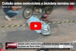 Colis&atilde;o entre motocicleta e bicicleta termina com morte de jovem em Porto Velho &ndash; V&Iacute;DEO