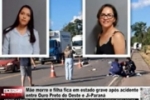 M&atilde;e morre e filha fica em estado grave ap&oacute;s acidente entre Ouro Preto do Oeste e Ji&ndash;Paran&aacute; &ndash; V&Iacute;DEO