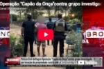 Opera&ccedil;&atilde;o ''Cap&atilde;o da On&ccedil;a''contra grupo investigado por invas&atilde;o de propriedade rural em Rond&ocirc;nia &ndash; LIVE: ESTAMOS NO AR! PROGRAMA BRONCA DA PESADA