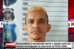 Ex presidi&aacute;rio &eacute; encontrado morto na zona leste de PVH &ndash; V&Iacute;DEO