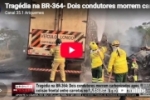 Trag&eacute;dia na BR&ndash;364&ndash; Dois condutores morrem carbonizados ap&oacute;s colis&atilde;o frontal entre carretas &ndash; LIVE: ESTAMOS NO AR! PROGRAMA BRONCA DA PESADA