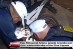 For&ccedil;a T&aacute;tica prende homem e apreende motocicleta com chassi e motor adulterados no Setor 06 &ndash; V&Iacute;DEO