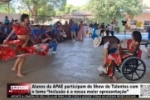 Alunos da APAE participam de Show de Talentos com o tema “Inclus&atilde;o &eacute; a nossa maior apresenta&ccedil;&atilde;o”&ndash; V&Iacute;DEO