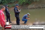 Corpo &eacute; localizado no Rio Branco pr&oacute;ximo &agrave; Ponte que d&aacute; acesso ao Polo Moveleiro em Ariquemes &ndash; V&Iacute;DEO