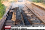 Ap&oacute;s a morte de motociclista Ponte do Rio Branco na LC&ndash;65 &eacute; incendiada em Ariquemes &ndash; V&Iacute;DEO