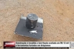 Constru&ccedil;&atilde;o &eacute; invadida e tem fia&ccedil;&atilde;o avaliada em R$ 12 mil e ferramentas furtadas em Ariquemes &ndash; V&Iacute;DEO